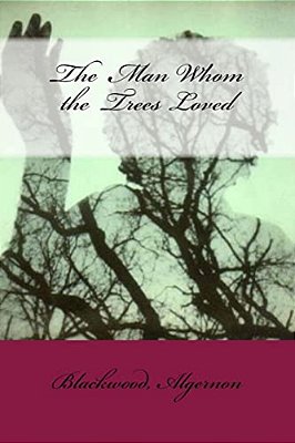 The Man Whom The Trees Loved-..