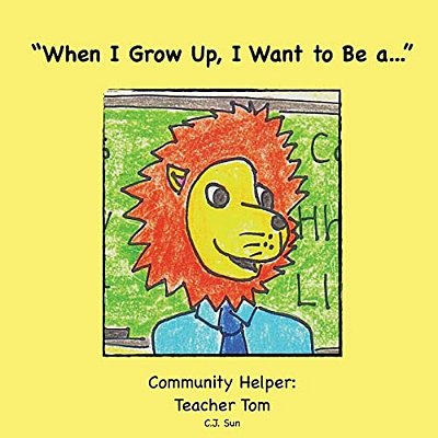 "When I Grow Up, I Want To Be A...": Community Helper: Teacher Tom-..