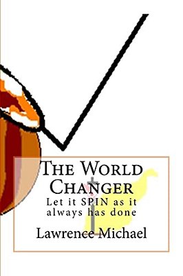 The World Changer: Let It Spin As It Always Has Done-..