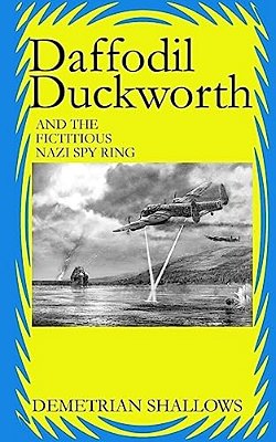 Daffodil Duckworth And The Fictitious Nazi Spy Ring-..