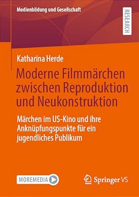 Moderne Filmmärchen Zwischen Reproduktion Und Neukonstruktion: Märchen Im US-Kino Und Ihre Anknüpfungspunkte Für Ein Jugendliches Publikum-..