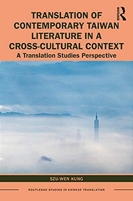 Translation Of Contemporary Taiwan Literature In A Cross-Cultural Context: A Translation Studies Perspective-..