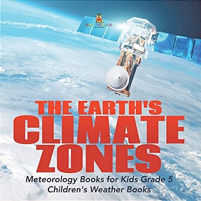 The Earth's Climate Zones Meteorology Books For Kids Grade 5 Children's Weather Books-..