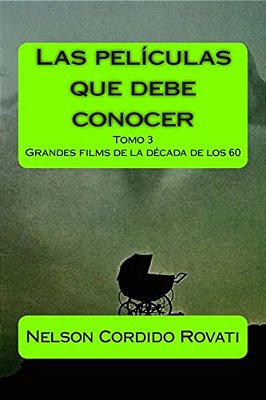 Las Películas Que Debe Conocer - Tomo 3: Grandes Films De La Década De Los 60-..