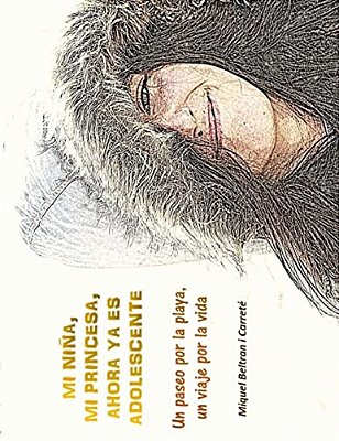 Mi Nina, Mi Princesa, Ahora Ya ES Adolescente.: Un Paseo Por La Playa, Un Viaje Por La Vida. -..