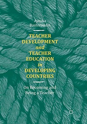 Teacher Development And Teacher Education In Developing Countries: On Becoming And Being A Teacher-..