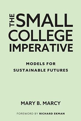The Small College Imperative: Models For Sustainable Futures-..