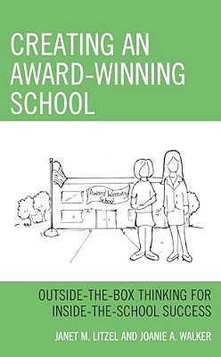 Creating An Award-Winning School: Outside-The-box Thinking For Inside-The-school Success-..