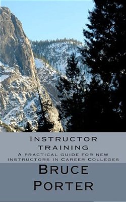 Instructor Training: A Practical Guide For New Instructors In Career Colleges-..