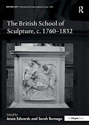 The British School Of Sculpture, C.1760-1832-..