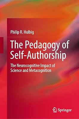 The Pedagogy Of Self-Authorship: The Neurocognitive Impact Of Science And Metacognition-..