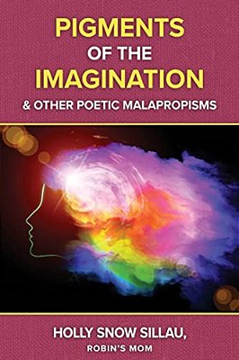 Pigments Of The Imagination And Other Poetic Malapropisms-..