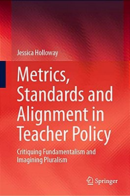 Metrics, Standards And Alignment In Teacher Policy: Critiquing Fundamentalism And Imagining Pluralism-..