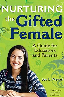 Nurturing The Gifted Female: A Guide For Educators And Parents-..