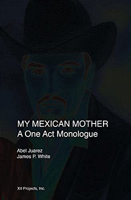 My Mexican Mother: A One Act Monologue-..