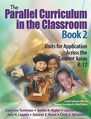 The Parallel Curriculum In The Classroom, Book 2: Units For Application Across The Content Areas, K-12-..