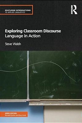 Exploring Classroom Discourse: Language In Action-..