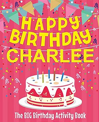Happy Birthday Charlee - The Big Birthday Activity Book: Personalized Children's Activity Book-..