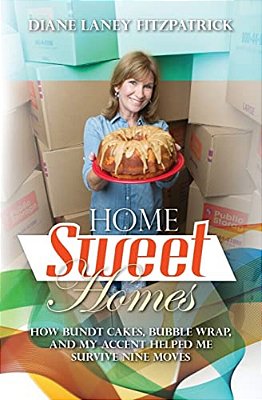 Home Sweet Homes: How Bundt Cakes, Bubble Wrap, And My Accent Helped Me Survive Nine Moves-..