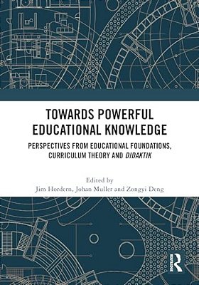 Towards Powerful Educational Knowledge: Perspectives From Educational Foundations, Curriculum Theory And Didaktik-..