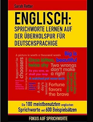 Englisch: Sprichworte Lernen Auf Der Uberholspur Fur Deutschsprachige: Die 100 Meistbenutzten Englischen Sprichworte Mit 600 Beispielsätzen. -..