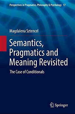 Semantics, Pragmatics And Meaning Revisited: The Case Of Conditionals-..