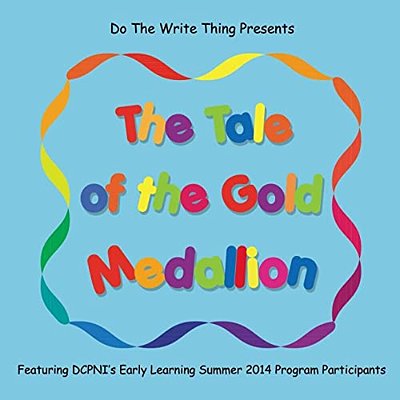 The Tale Of The Gold Medallion: Featuring Dcpni's Early Learning Summer 2014 Program Participants-..