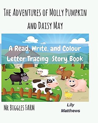 The Adventures Of Molly Pumpkin And Daisy May: Mr Biggles Farm-..