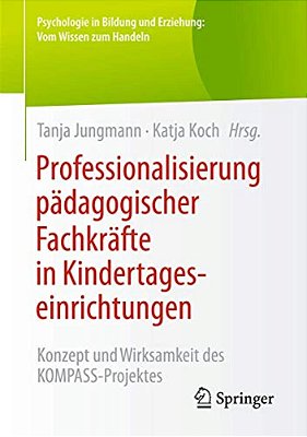 Professionalisierung Pädagogischer Fachkräfte In Kindertageseinrichtungen: Konzept Und Wirksamkeit Des Kompass-Projektes-..