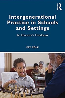 Intergenerational Practice In Schools And Settings: An Educator's Handbook-..