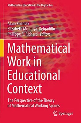 Mathematical Work In Educational Context: The Perspective Of The Theory Of Mathematical Working Spaces-..