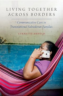 Living Together Across Borders: Communicative Care In Transnational Salvadoran Families-..