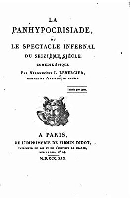 La Panhypocrisiade Ou Le Spectacle Infernal Du Seizième Siècle, Comédie Épique-..