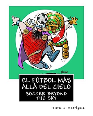 El Fútbol Más Allá Del Cielo - Libro Bilingüe Para Niños: Soccer Beyond The Sky - Bilingual Book. Ingles-Español. English-Spanish-..