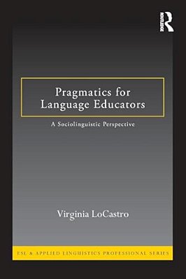 Pragmatics For Language Educators: A Sociolinguistic Perspective-..