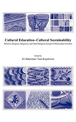 Cultural Education - Cultural Sustainability: Minority, Diaspora, Indigenous And Ethno-Religious Groups In Multicultural Societies-..