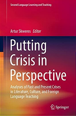 Putting Crisis In Perspective: Analyses Of Past And Present Crises In Literature, Culture, And Foreign Language Teaching-..