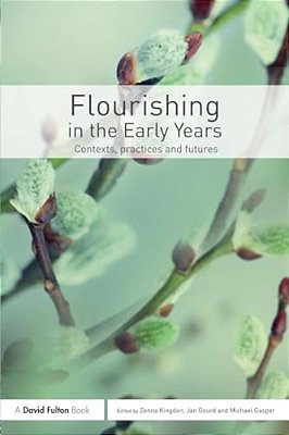 Flourishing In The Early Years: Contexts, Practices And Futures-..