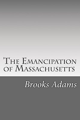 The Emancipation Of Massachusetts: The Dream And The Reality-..