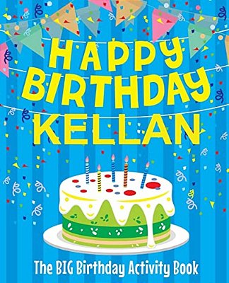 Happy Birthday Kellan - The Big Birthday Activity Book: Personalized Children's Activity Book-..