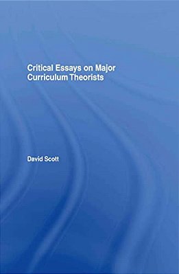 Critical Essays On Major Curriculum Theorists-..
