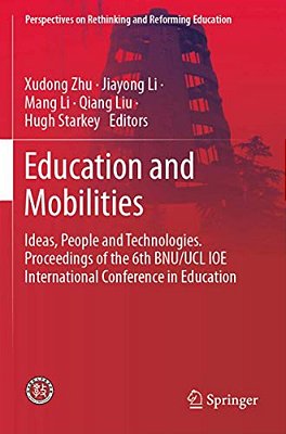 Education And Mobilities: Ideas, People And Technologies. Proceedings Of The 6Th Bnu/Ucl Ioe International Conference In Education-..