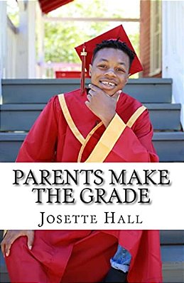 Parents Make The Grade: A Parent's Guide To Leading Students To Academic Success-..