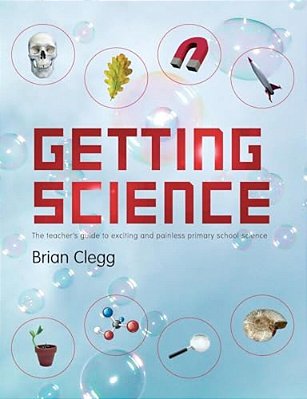 Getting Science: The Teacher's Guide To Exciting And Painless Primary School Science-..