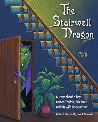 The Stairwell Dragon: A Story About Freddie, His Fears, And His Wild Imagination!-..