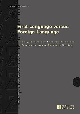 First Language Versus Foreign Language: Fluency, Errors And Revision Processes In Foreign Language Academic Writing-..