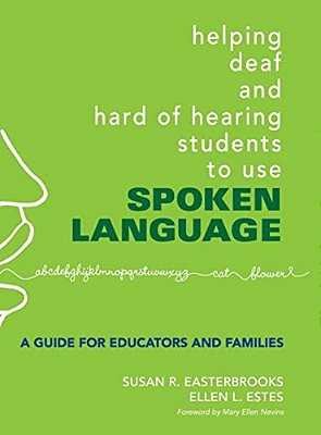 Helping Deaf And Hard Of Hearing Students To Use Spoken Language: A Guide For Educators And Families-..