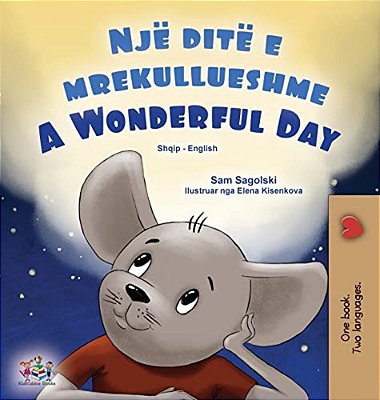 A Wonderful Day (Albanian English Bilingual Book For Kids)-..