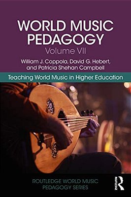 World Music Pedagogy, Volume VII: Teaching World Music In Higher Education-..