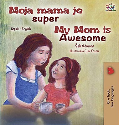 My Mom Is Awesome (Serbian English Bilingual Children's Book -Latin Alphabet)-..